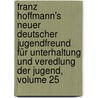 Franz Hoffmann's Neuer Deutscher Jugendfreund Für Unterhaltung Und Veredlung Der Jugend, Volume 25 door Franz Hoffmann