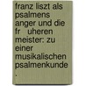 Franz Liszt als Psalmens   anger und die fr   uheren Meister: Zu einer musikalischen Psalmenkunde . by Ramann Lina