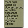 Friedr. Wilh. Weber als Übersetzer und Vermittler englischer Dichtungen microform (German Edition) door Eduard Busse