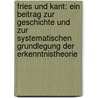 Fries und Kant: Ein Beitrag zur Geschichte und zur systematischen Grundlegung der Erkenntnistheorie door Theodor Elsenhans