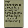 From Gothenburg to Dalecarlia. A journey with Bergslagernas Railway. [With maps and illustrations.] door Onbekend