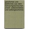 Geistliches und weltliches aus dem türkischgriechischen Orient: Selbsterlebtes und selbstgesehenes by Gelzer Heinrich