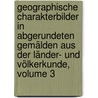 Geographische Charakterbilder in Abgerundeten Gemälden Aus Der Länder- Und Völkerkunde, Volume 3 by August Wilhelm Grube