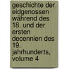 Geschichte Der Eidgenossen Während Des 18. Und Der Ersten Decennien Des 19. Jahrhunderts, Volume 4 door Charles Monnard