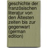 Geschichte Der Französischen Literatur Von Den Ältesten Zeiten Bis Zur Gegenwart (German Edition) door Suchier Hermann