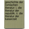Geschichte Der Romischen Literatur: I. Die Literatur Der Republik. Ii. Die Literatur Der Kaiserzeit by Ludwig Bieler