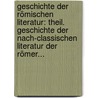 Geschichte Der Römischen Literatur: Theil. Geschichte Der Nach-classischen Literatur Der Römer... door Eduard Munk