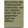 Geschichte Des Medicinschen Unterrichts: Von Den Altesten Zeiten Bis Zur Gegenwart (German Edition) door Puschmann Theodor