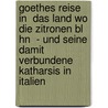 Goethes Reise in  Das Land Wo Die Zitronen Bl Hn  - Und Seine Damit Verbundene Katharsis in Italien by Insa Meyer