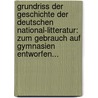 Grundriss Der Geschichte Der Deutschen National-litteratur: Zum Gebrauch Auf Gymnasien Entworfen... by August Koberstein