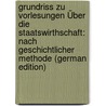 Grundriss Zu Vorlesungen Über Die Staatswirthschaft: Nach Geschichtlicher Methode (German Edition) by Roscher Wilhelm