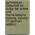 Gymnasium: Zeitschrift Für Kultur Der Antike Und Humanistische Bildung, Volume 12 (German Edition)