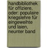 Handbibliothek für Offiziere, oder: Populaire Kriegslehre für Eingeweihte und Laien, Neunter Band door Franz August Von Etzel