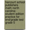 Harcourt School Publishers Math North Carolina: Student Edition Practice For End/Grade Test Grade 5 by Hsp