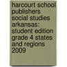 Harcourt School Publishers Social Studies Arkansas: Student Edition Grade 4 States and Regions 2009 door Hsp
