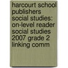 Harcourt School Publishers Social Studies: On-Level Reader Social Studies 2007 Grade 2 Linking Comm by Hsp