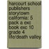 Harcourt School Publishers Storytown California: 5 Pack A Exc Book Exc 10 Grade 4 Life/Death Valley
