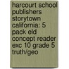 Harcourt School Publishers Storytown California: 5 Pack Eld Concept Reader Exc 10 Grade 5 Truth/Geo door Hsp