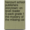 Harcourt School Publishers Storytown: On Level Reader 5-Pack Grade 1 The Mystery Of The Missing Cat door Hsp