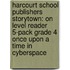 Harcourt School Publishers Storytown: On Level Reader 5-Pack Grade 4 Once Upon A Time In Cyberspace