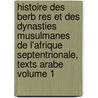 Histoire Des Berb Res Et Des Dynasties Musulmanes de L'Afrique Septentrionale, Texts Arabe Volume 1 by Called Ibn Khaldn Abd Al-Ramn Ibn Muammad