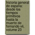 Historia General De Espana: Desde Los Tiempos Primitivos Hasta La Muerte De Fernando Vii, Volume 23