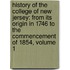 History of the College of New Jersey: from Its Origin in 1746 to the Commencement of 1854, Volume 1