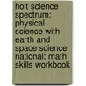 Holt Science Spectrum: Physical Science with Earth and Space Science National: Math Skills Workbook door Winston