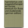 Hypnotismus Und Suggestivtherapie: Ein Kurzes Lehrbuch Für Ärzte Und Studierende (German Edition) door Hirschlaff Leo