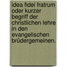 Idea Fidei Fratrum oder kurzer Begriff der christlichen Lehre in den evangelischen Brüdergemeinen. door August Gottlieb Spangenberg