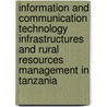 Information and Communication Technology Infrastructures and Rural Resources Management in Tanzania by George Kanire