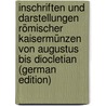 Inschriften Und Darstellungen Römischer Kaisermünzen Von Augustus Bis Diocletian (German Edition) door Grunau Gustav