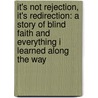 It's Not Rejection, It's Redirection: A Story of Blind Faith and Everything I Learned Along the Way door Courtney Hartness