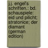 J.J. Engel's Schriften.: Bd. Schauspiele: Eid Und Pilicht; Stratonice; Der Diamant (German Edition) by Jacob Engel Johann