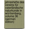 Jahreshefte Des Vereins Für Vaterländische Naturkunde in Württemberg, Volume 36 (German Edition) by FüR. Vaterländisch Württemberg Verein