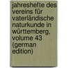 Jahreshefte Des Vereins Für Vaterländische Naturkunde in Württemberg, Volume 43 (German Edition) door FüR. Vaterländisch Württemberg Verein