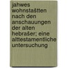 Jahwes wohnstaštten nach den anschauungen der alten Hebrašer; eine alttestamentliche untersuchung by Westphal