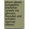 Johann Daniel Schoepflins Brieflicher Verkehr Mit Gönnern, Freunden Und Schülern (German Edition) by Daniel Schoepflin Johann