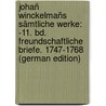 Johañ Winckelmañs Sämtliche Werke: -11. Bd. Freundschaftliche Briefe. 1747-1768 (German Edition) door Joachim Winckelmann Johann