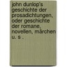 John Dunlop's Geschichte der Prosadichtungen, oder Geschichte der Romane, Novellen, Märchen u. s . door Colin Dunlop John