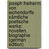 Joseph Freiherrn Von Eichendorffs Sämtliche Poetische Werke: Novellen. Biographie (German Edition) door Eichendorff Joseph
