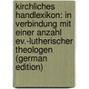 Kirchliches Handlexikon: In Verbindung Mit Einer Anzahl Ev.-Lutherischer Theologen (German Edition) door Meusel Heinrich