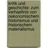 Kritik Und Geschichte: Zum Verhaeltnis Von Oekonomischem Historismus Und Historischem Materialismus door Thanasis Giouras