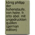 König Philipp der Hohenstaufe. Von Heinr. Fr. Otto Abel. Mit ungedruckten Quellen (German Edition)