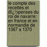 Le Compte Des Recettes Et Dï¿½Penses Du Roi De Navarre: En France Et En Normandie De 1367 a 1370 door Eugï¿½ne Izarn