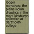 Ledger Narratives: The Plains Indian Drawings in the Mark Lansburgh Collection at Dartmouth College