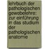 Lehrbuch Der Pathologischen Gewebelehre: Zur Einführung in Das Studium Der Pathologischen Anatomie