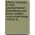 Luthers Theologie In Ihrer Geschichtlichen Entwicklung Und Ihrem Inneren Zusammenhange, Volume 2...