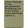 Luthers Theologie In Ihrer Geschichtlichen Entwicklung Und Ihrem Inneren Zusammenhange, Volume 2... door Julius Köstlin