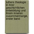 Luthers Theologie in Ihrer Geschichtlichen Entwicklung und Ihrem Inneren Zusammenhange, erster Band
